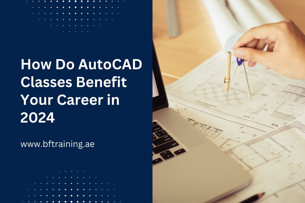 How Do AutoCAD Classes Benefit Your Career in 2024